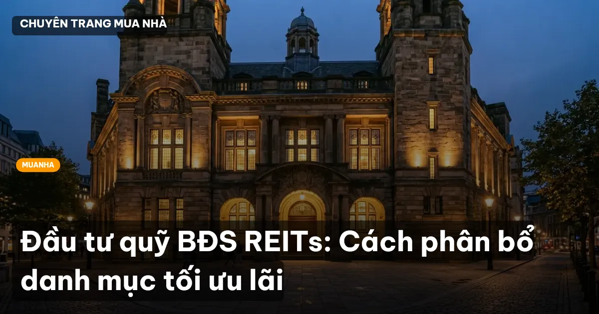 Đầu tư quỹ BĐS REITs: Cách phân bổ danh mục tối ưu lãi