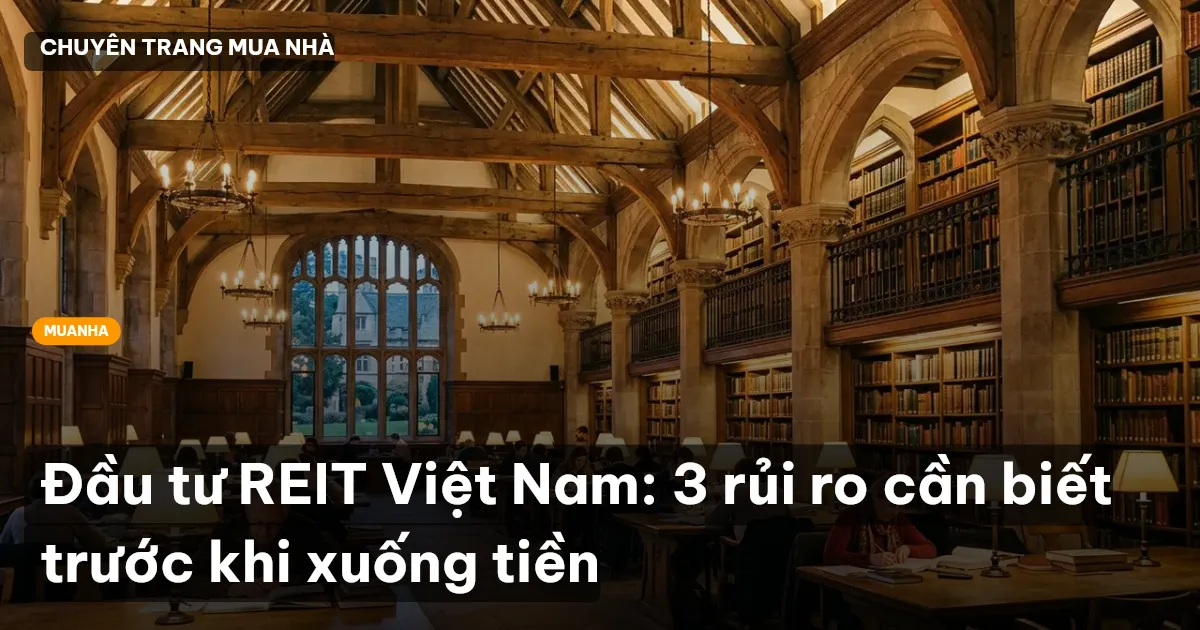 Đầu tư REIT Việt Nam: 3 rủi ro cần biết trước khi xuống tiền