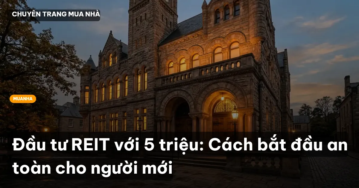 Đầu tư REIT với 5 triệu: Cách bắt đầu an toàn cho người mới