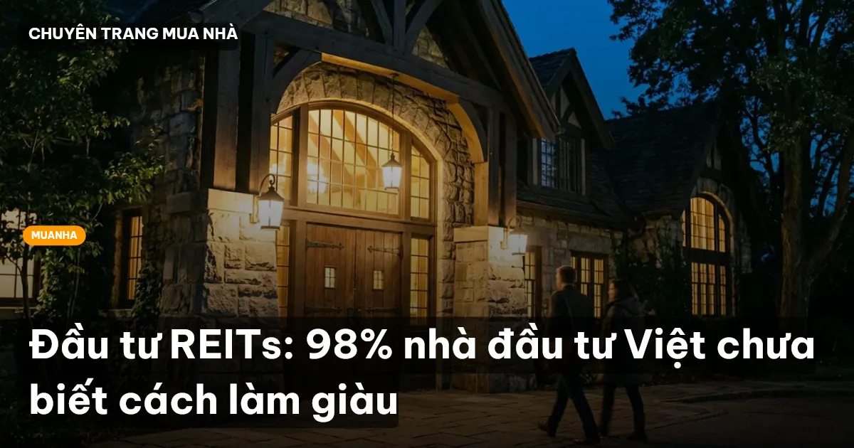 Đầu tư REITs: 98% nhà đầu tư Việt chưa biết cách làm giàu