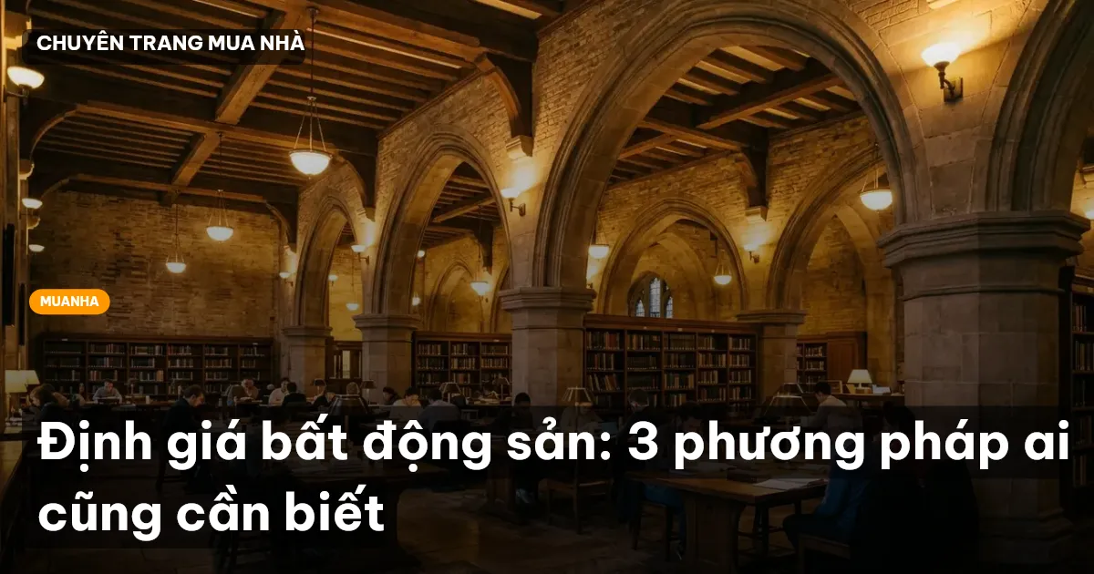 Định giá bất động sản: 3 phương pháp ai cũng cần biết