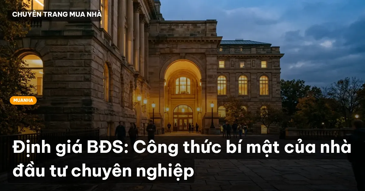 Định giá BĐS: Công thức bí mật của nhà đầu tư chuyên nghiệp