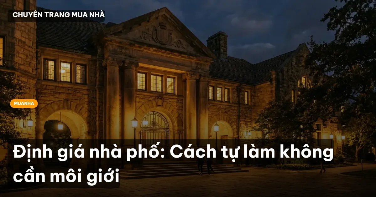 Định giá nhà phố: Cách tự làm không cần môi giới