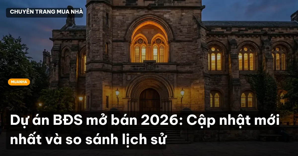Dự án BĐS mở bán 2026: Cập nhật mới nhất và so sánh lịch sử