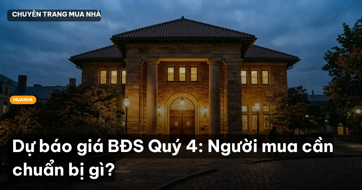 Dự báo giá BĐS Quý 4: Người mua cần chuẩn bị gì?