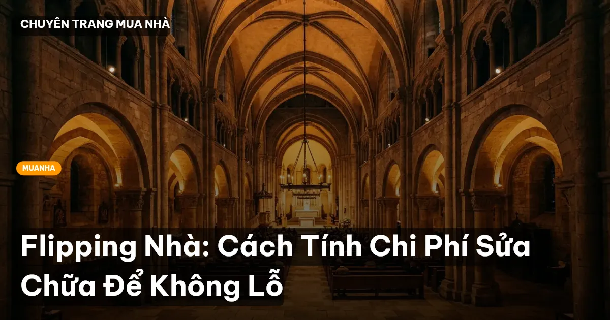 Flipping Nhà: Cách Tính Chi Phí Sửa Chữa Để Không Lỗ