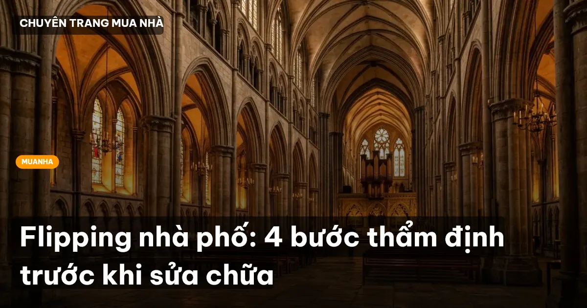 Flipping nhà phố: 4 bước thẩm định trước khi sửa chữa