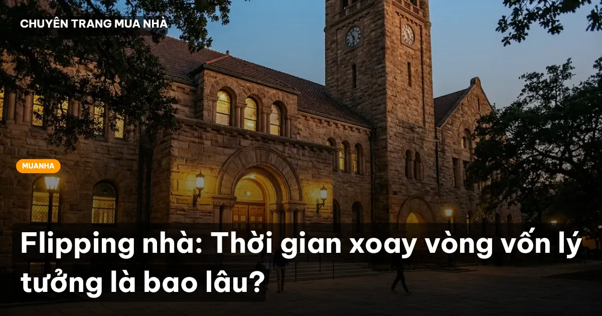 Flipping nhà: Thời gian xoay vòng vốn lý tưởng là bao lâu?