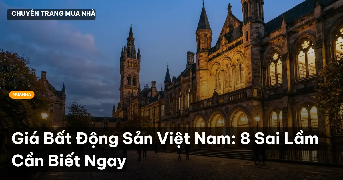 Giá Bất Động Sản Việt Nam: 8 Sai Lầm Cần Biết Ngay