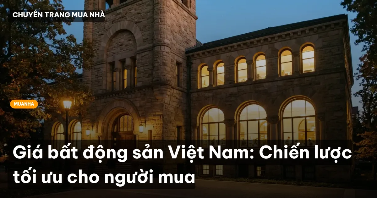 Giá bất động sản Việt Nam: Chiến lược tối ưu cho người mua
