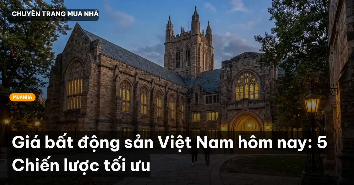 Giá bất động sản Việt Nam hôm nay: 5 Chiến lược tối ưu