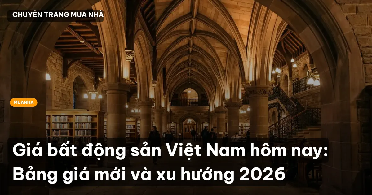 Giá bất động sản Việt Nam hôm nay: Bảng giá mới và xu hướng 2026