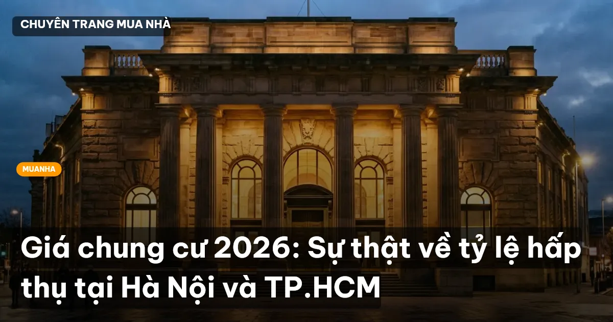 Giá chung cư 2026: Sự thật về tỷ lệ hấp thụ tại Hà Nội và TP.HCM