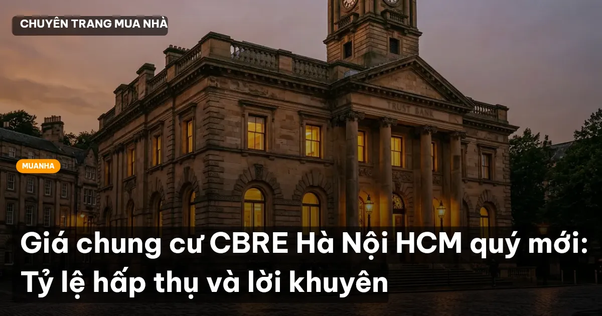 Giá chung cư CBRE Hà Nội HCM quý mới: Tỷ lệ hấp thụ và lời khuyên