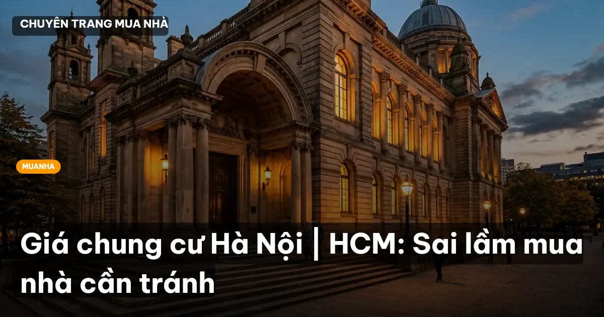 Giá chung cư Hà Nội | HCM: Sai lầm mua nhà cần tránh