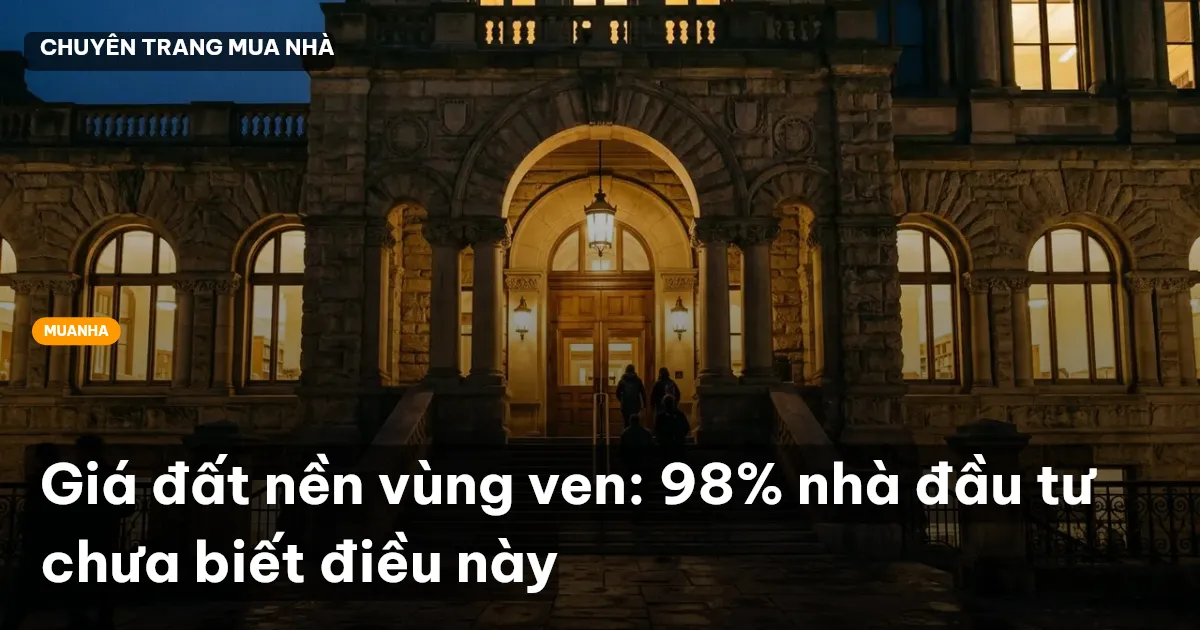 Giá đất nền vùng ven: 98% nhà đầu tư chưa biết điều này