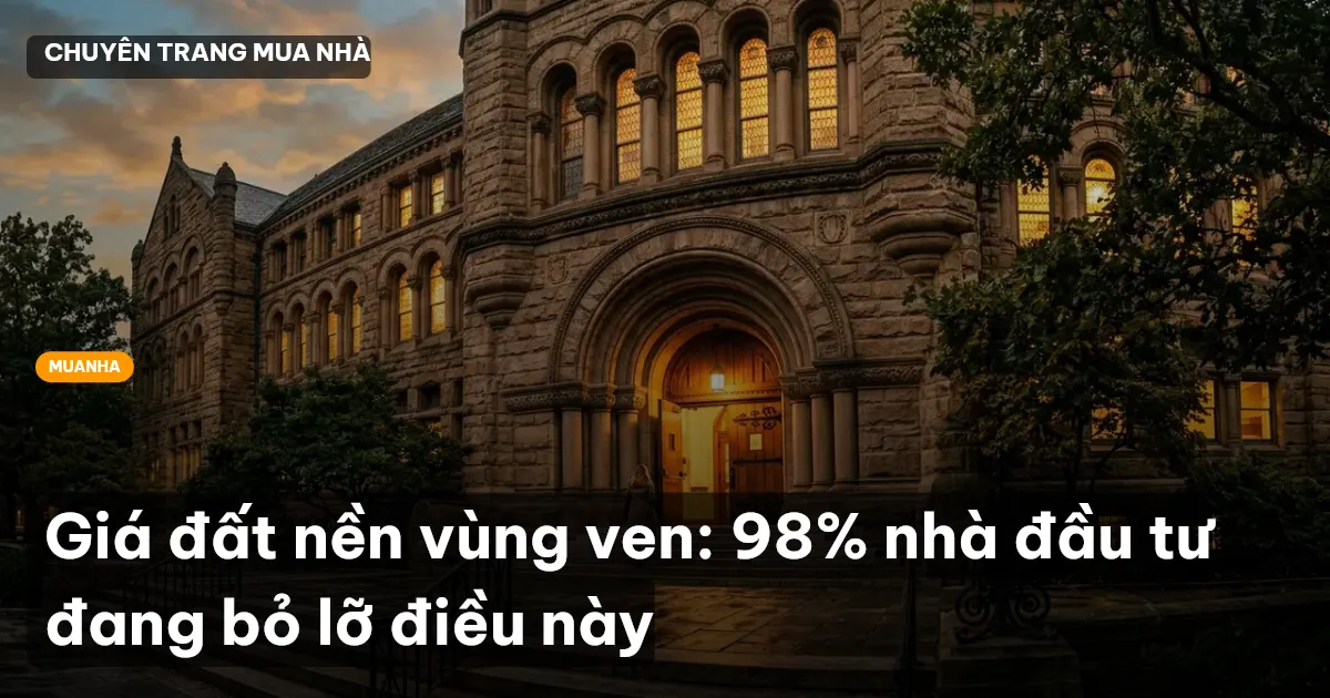 Giá đất nền vùng ven: 98% nhà đầu tư đang bỏ lỡ điều này