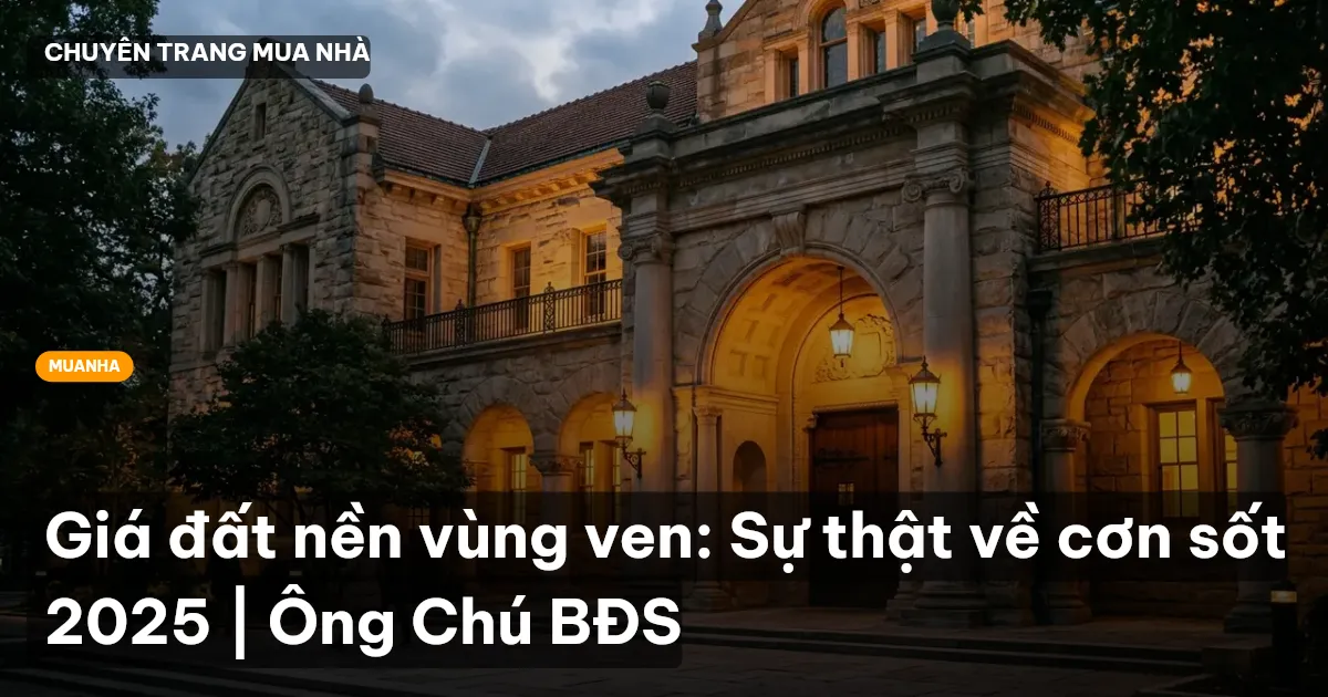 Giá đất nền vùng ven: Sự thật về cơn sốt 2025 | Ông Chú BĐS