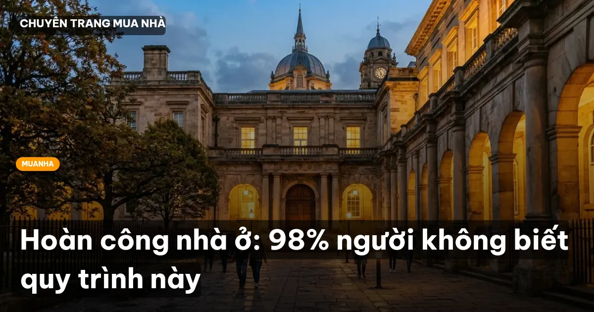Hoàn công nhà ở: 98% người không biết quy trình này