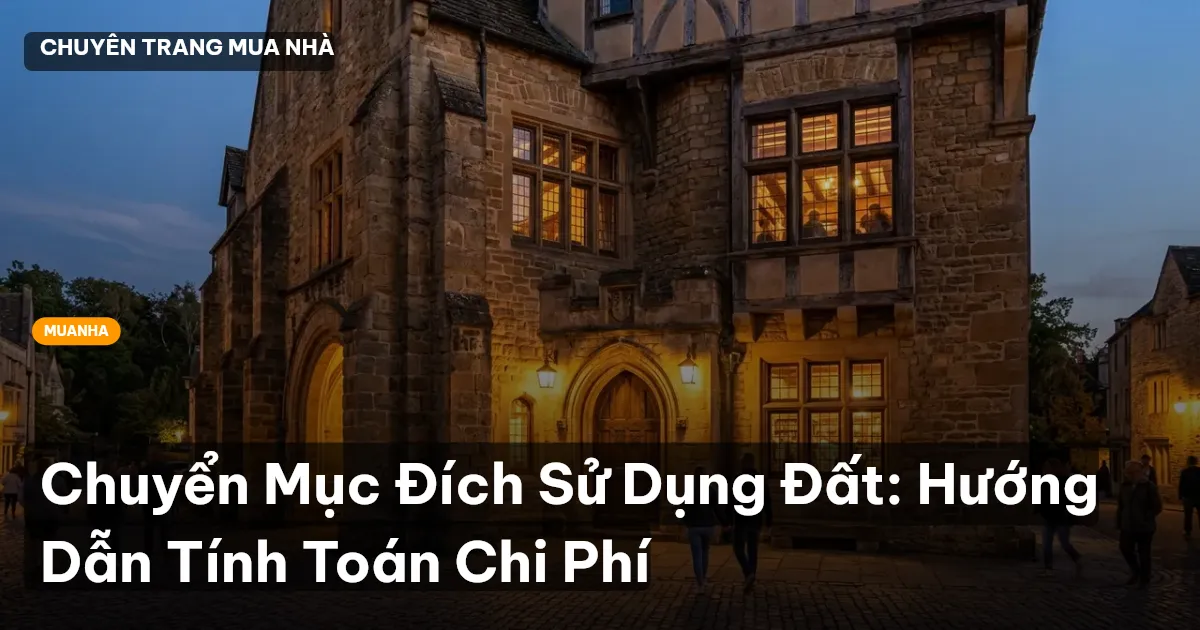 Chuyển Mục Đích Sử Dụng Đất: Hướng Dẫn Tính Toán Chi Phí
