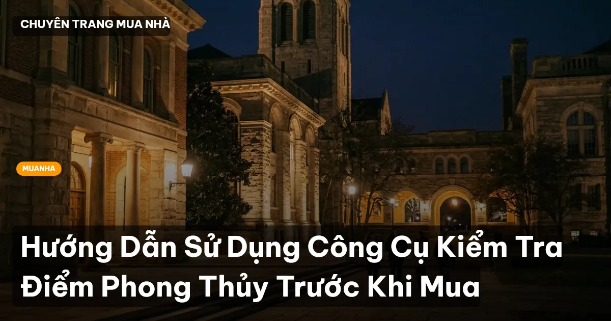 Hướng Dẫn Sử Dụng Công Cụ Kiểm Tra Điểm Phong Thủy Trước Khi Mua