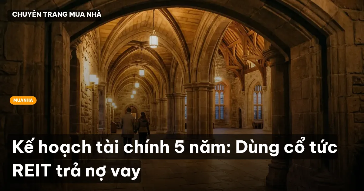 Kế hoạch tài chính 5 năm: Dùng cổ tức REIT trả nợ vay