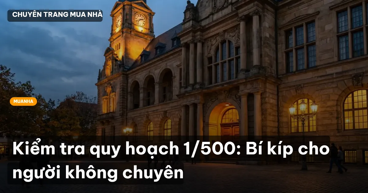 Kiểm tra quy hoạch 1/500: Bí kíp cho người không chuyên
