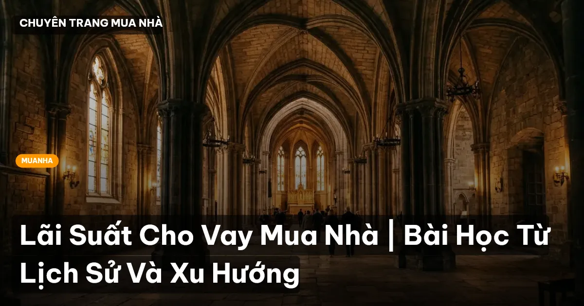 Lãi Suất Cho Vay Mua Nhà | Bài Học Từ Lịch Sử Và Xu Hướng
