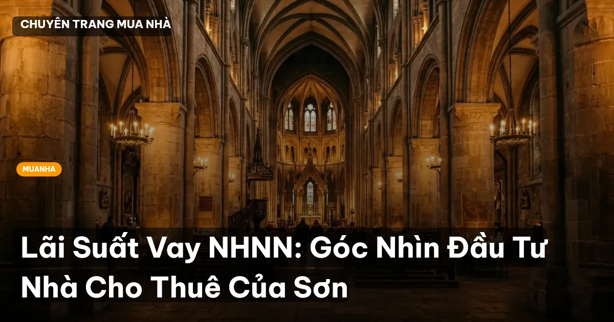 Lãi Suất Vay NHNN: Góc Nhìn Đầu Tư Nhà Cho Thuê Của Sơn
