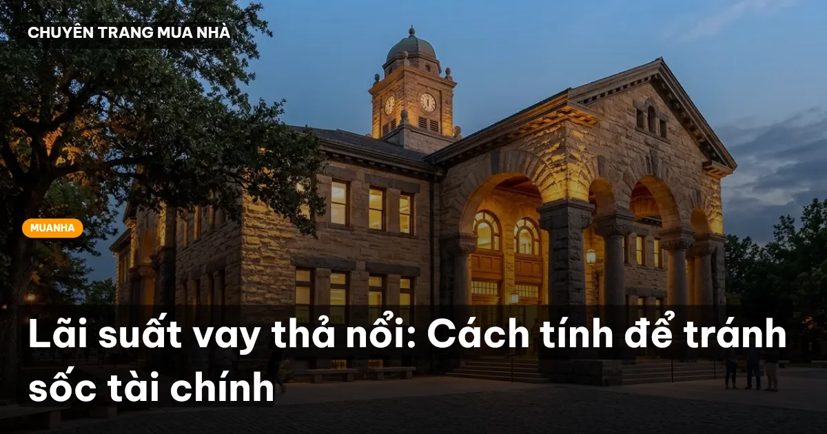 Lãi suất vay thả nổi: Cách tính để tránh sốc tài chính