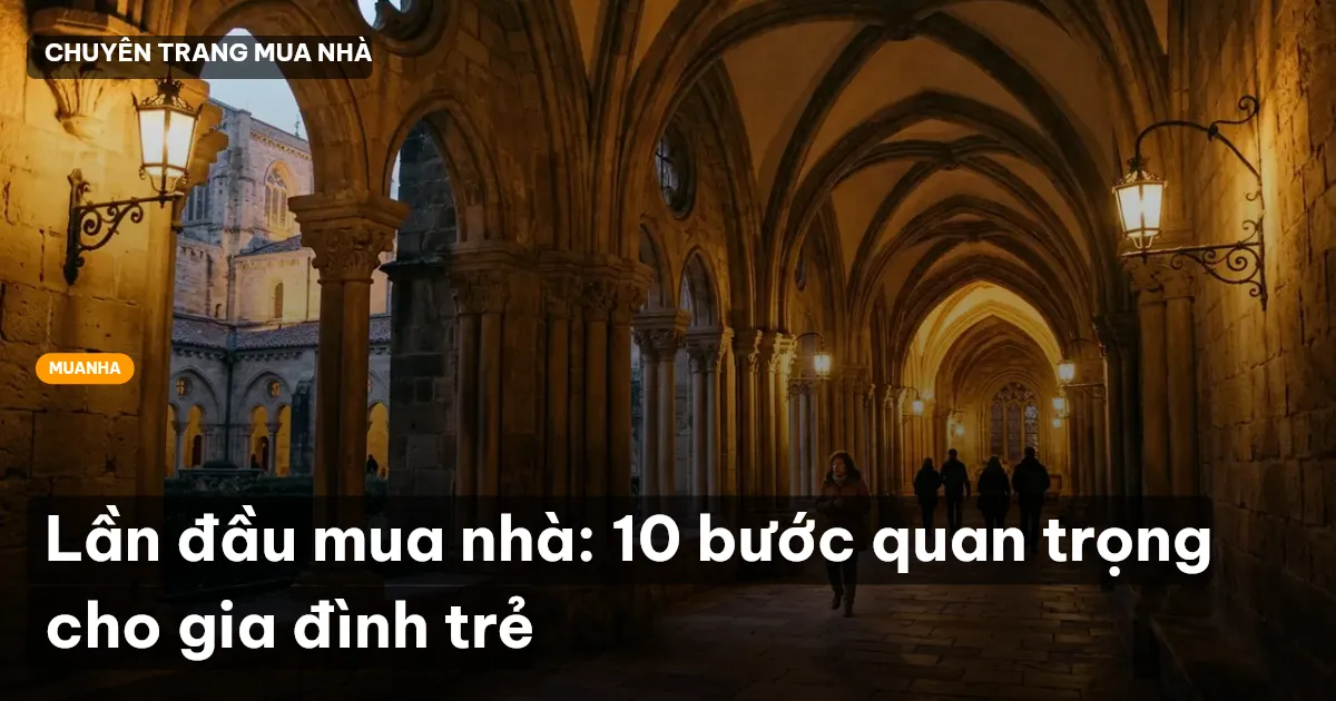 Lần đầu mua nhà: 10 bước quan trọng cho gia đình trẻ