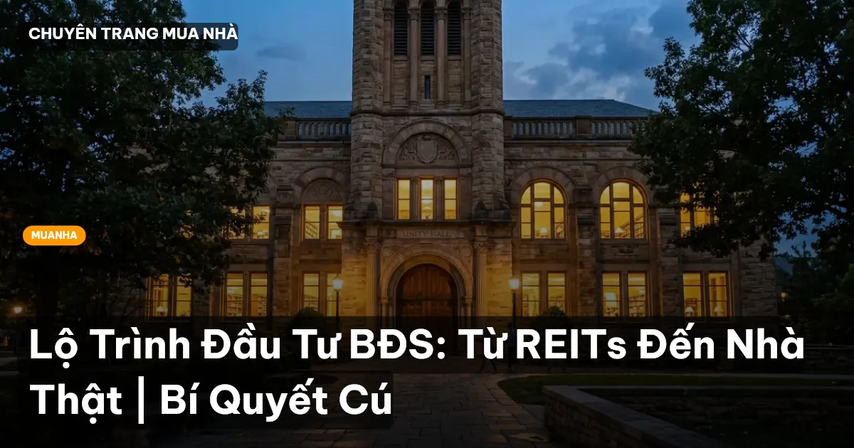 Lộ Trình Đầu Tư BĐS: Từ REITs Đến Nhà Thật | Bí Quyết Cú