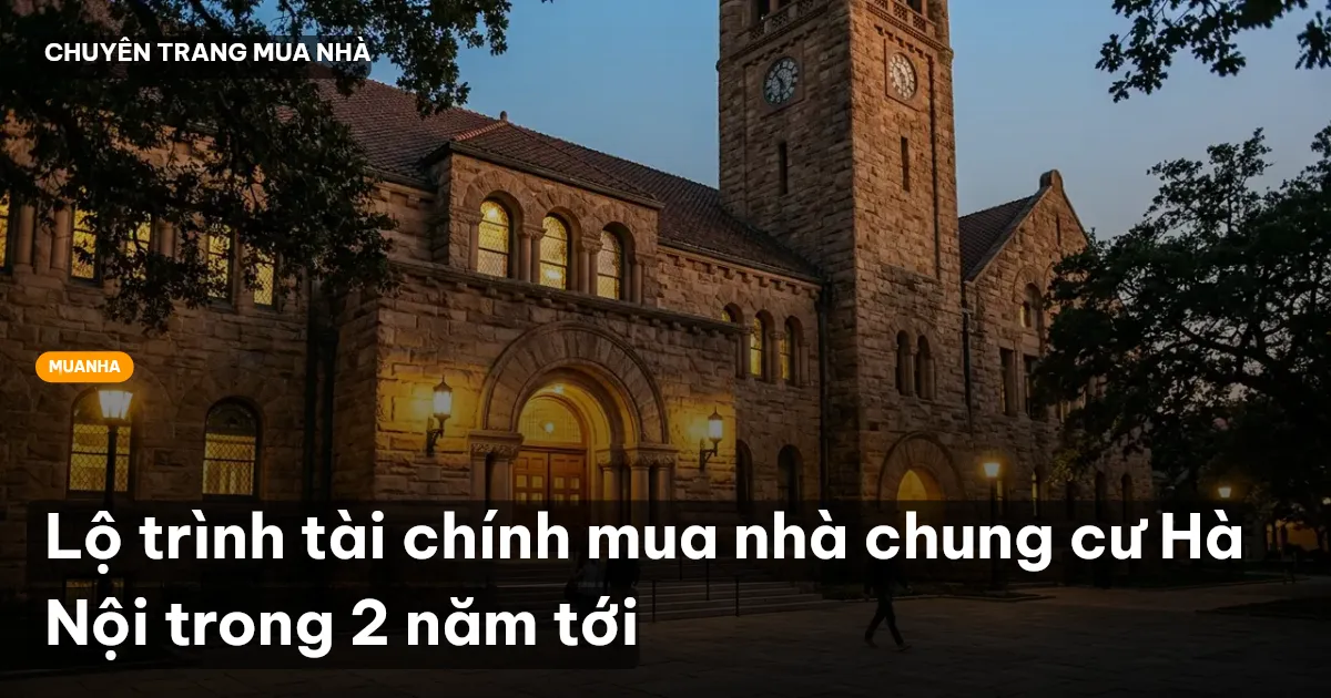 Lộ trình tài chính mua nhà chung cư Hà Nội trong 2 năm tới