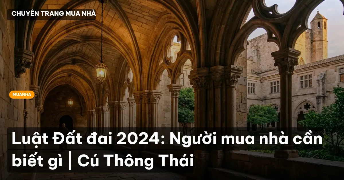 Luật Đất đai 2024: Người mua nhà cần biết gì | Cú Thông Thái