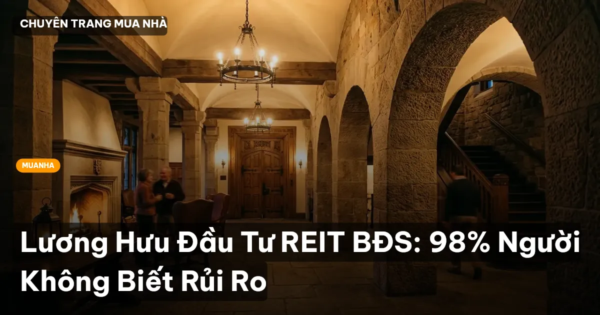 Lương Hưu Đầu Tư REIT BĐS: 98% Người Không Biết Rủi Ro