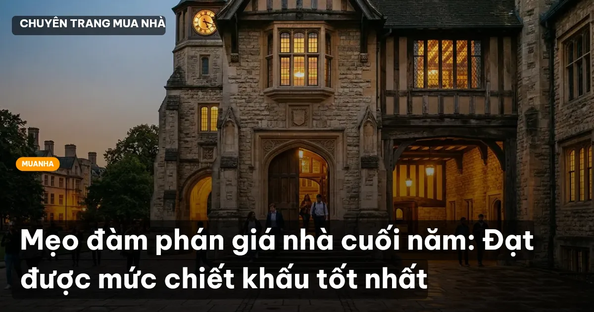 Mẹo đàm phán giá nhà cuối năm: Đạt được mức chiết khấu tốt nhất