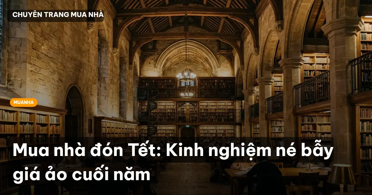 Mua nhà đón Tết: Kinh nghiệm né bẫy giá ảo cuối năm