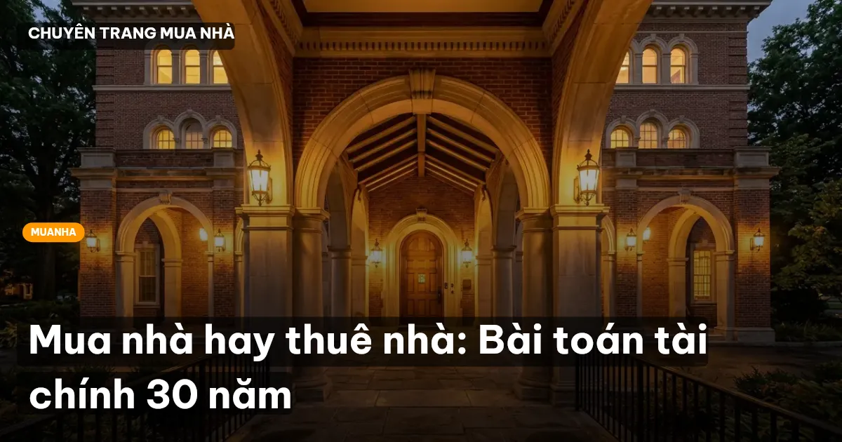 Mua nhà hay thuê nhà: Bài toán tài chính 30 năm