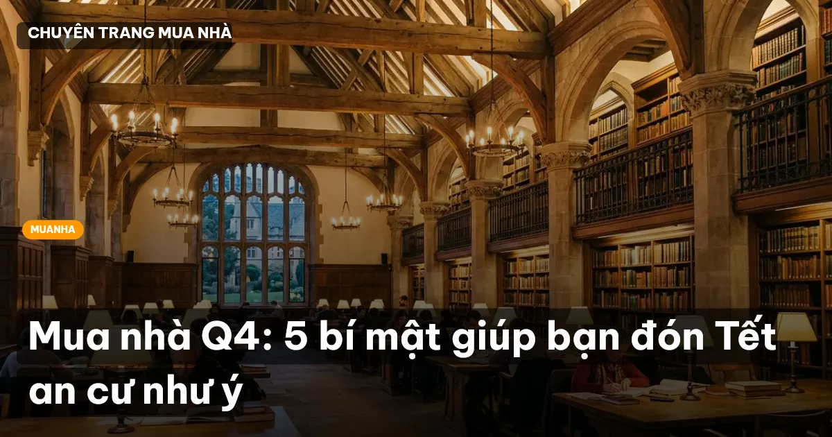 Mua nhà Q4: 5 bí mật giúp bạn đón Tết an cư như ý