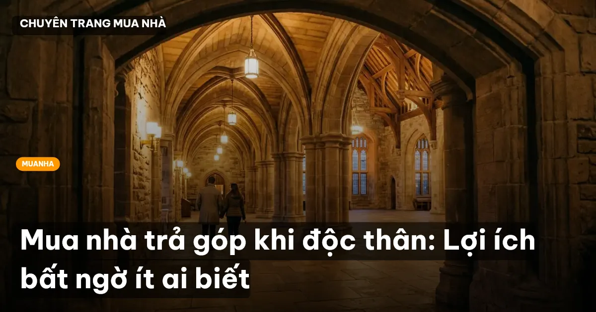 Mua nhà trả góp khi độc thân: Lợi ích bất ngờ ít ai biết
