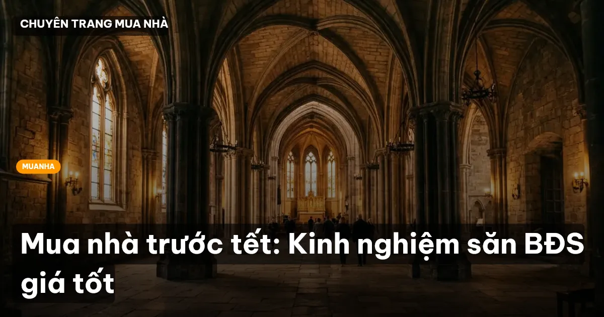Mua nhà trước tết: Kinh nghiệm săn BĐS giá tốt