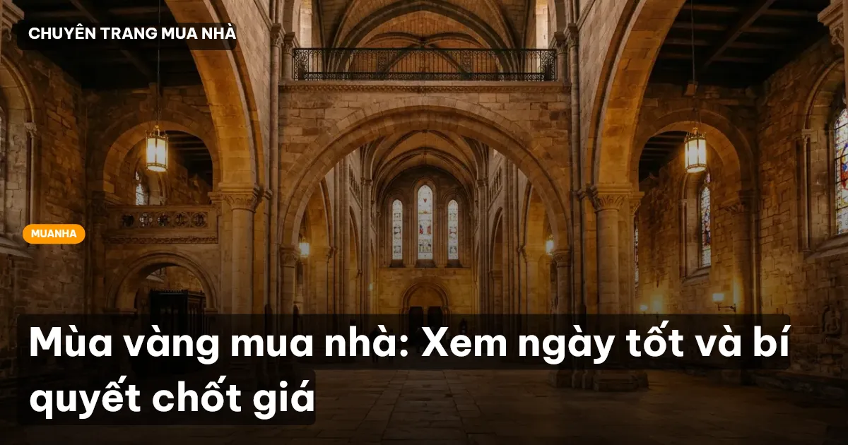 Mùa vàng mua nhà: Xem ngày tốt và bí quyết chốt giá