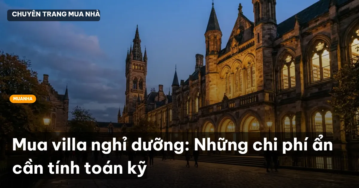 Mua villa nghỉ dưỡng: Những chi phí ẩn cần tính toán kỹ