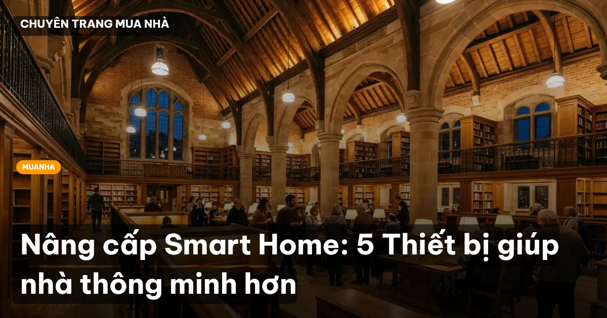Nâng cấp Smart Home: 5 Thiết bị giúp nhà thông minh hơn