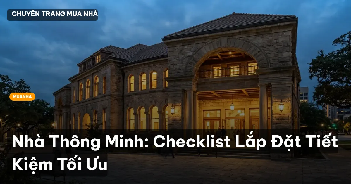 Nhà Thông Minh: Checklist Lắp Đặt Tiết Kiệm Tối Ưu