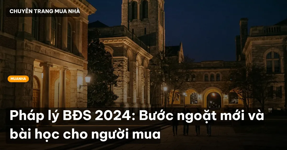 Pháp lý BĐS 2024: Bước ngoặt mới và bài học cho người mua