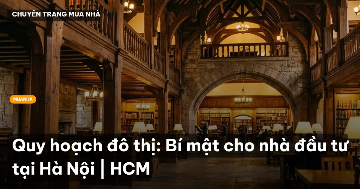Quy hoạch đô thị: Bí mật cho nhà đầu tư tại Hà Nội | HCM