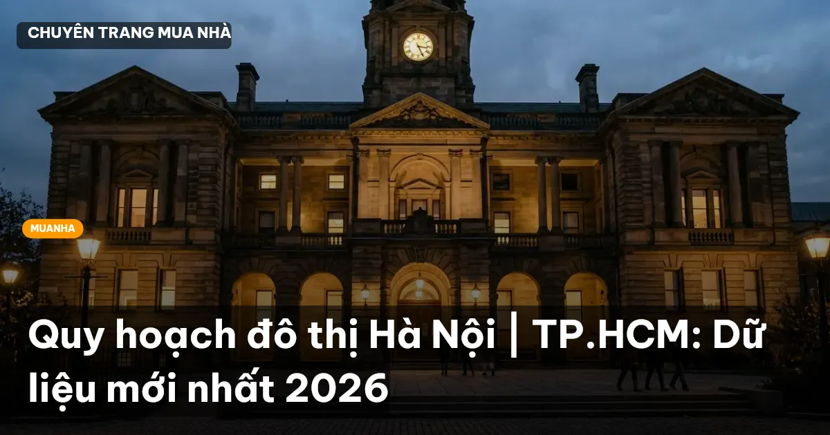 Quy hoạch đô thị Hà Nội | TP.HCM: Dữ liệu mới nhất 2026