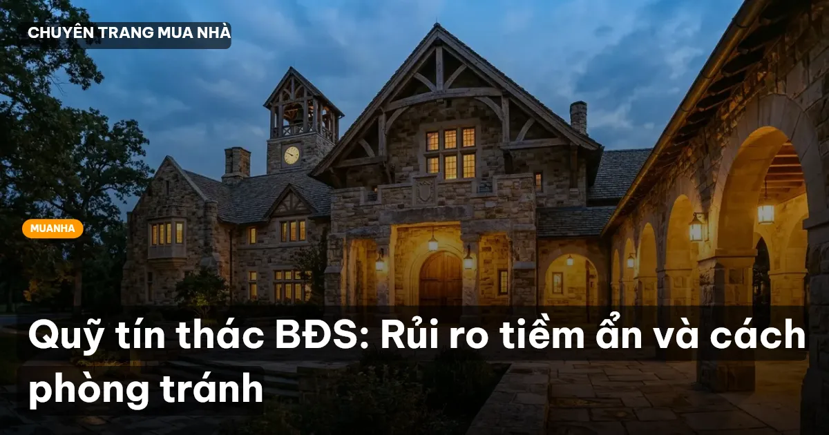Quỹ tín thác BĐS: Rủi ro tiềm ẩn và cách phòng tránh