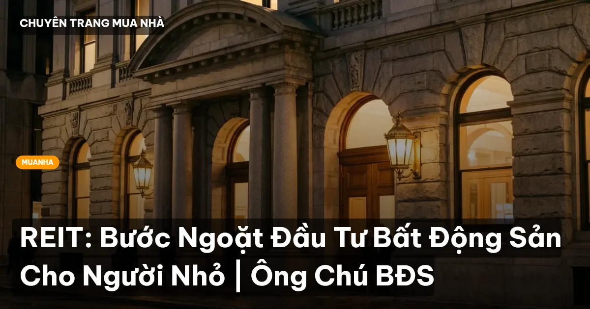 REIT: Bước Ngoặt Đầu Tư Bất Động Sản Cho Người Nhỏ | Ông Chú BĐS